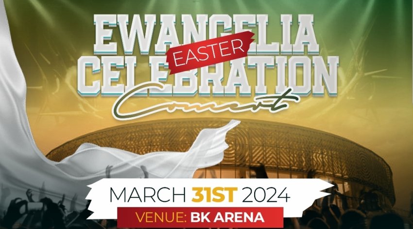 Igitaramo cya Pasika "Ewangelia Easter Celebration Concert" kigiye kubera muri BK Arena ku nshuro ya mbere